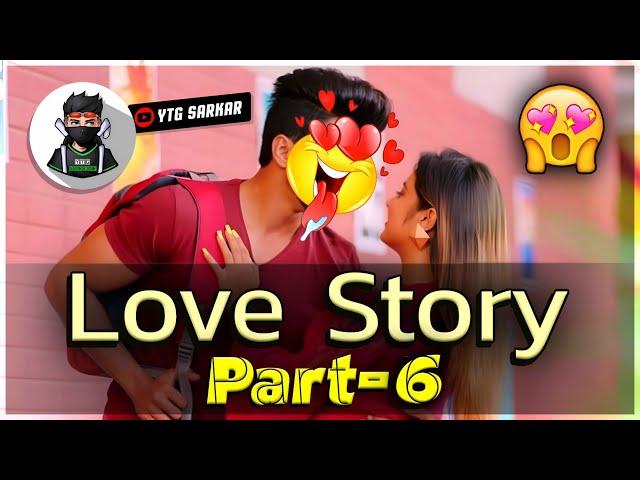 Love Story Part-6  - YTG SARKAR