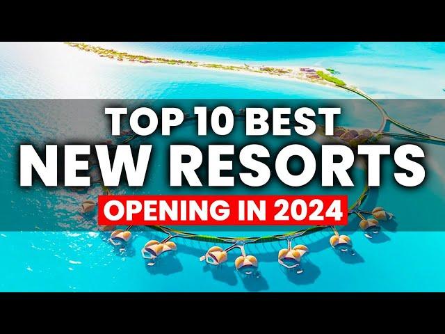 Top 10 BEST NEW All Inclusive Resorts Opening For 2024