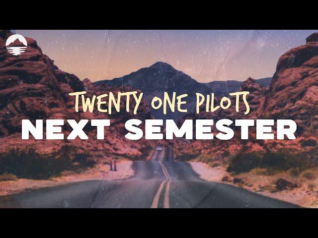 Twenty One Pilots - Next Semester | Lyrics