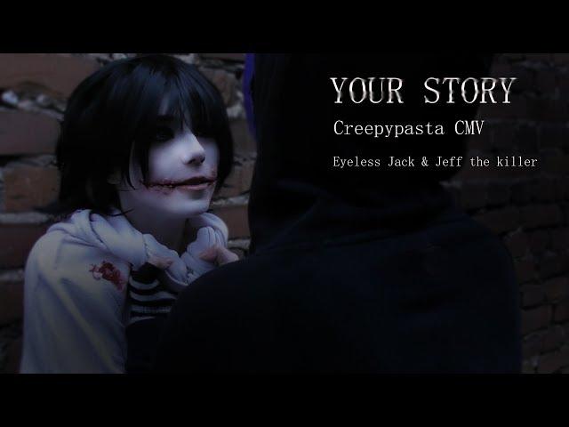 EYELESS JACK & JEFF THE KILLER CMV /// Your Story