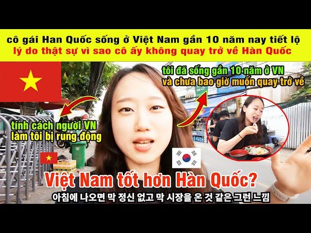 Tại Sao Cô Gái Hàn Quốc Từ Bỏ Cuộc Sống Ở Hàn Và Sang VN Sinh Sống 9 Năm Vẫn Chưa Muốn Về