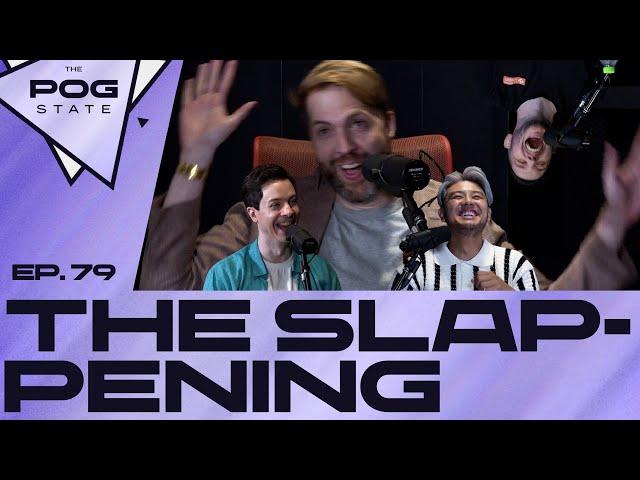 EP.79 THE SLAPPENING | THE POG STATE