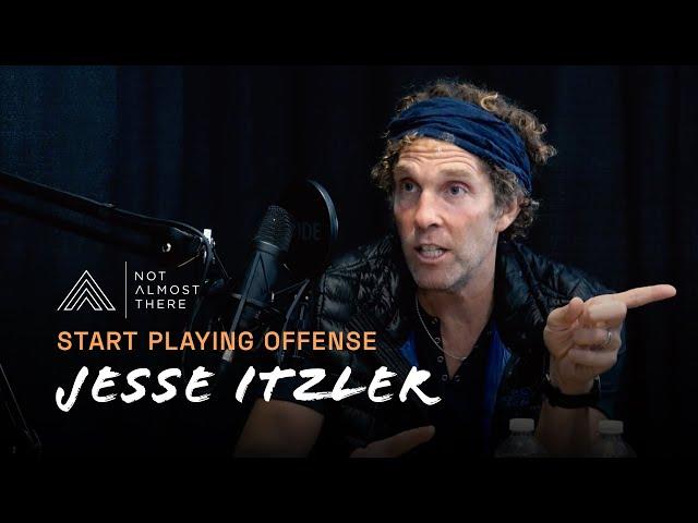 Playing Offense with Jesse Itzler //  Not Almost There Podcast