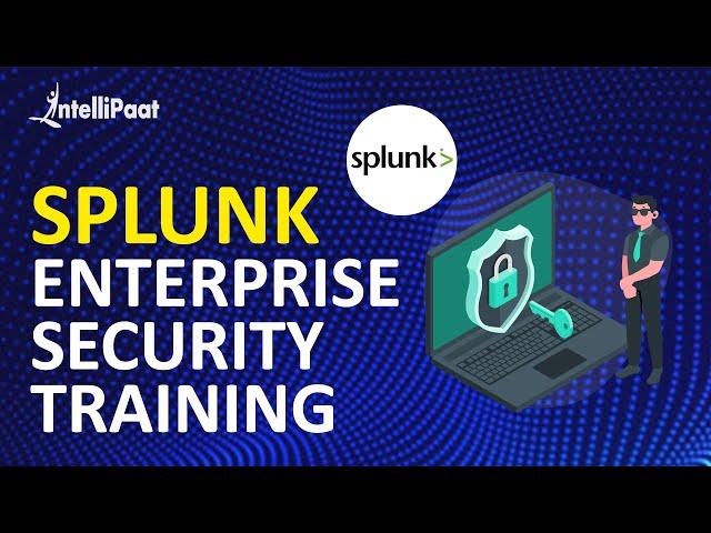 Splunk Enterprise Security Training | Splunk Security Training | Intelllipaat