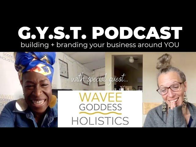 How do I bring more of myself to my business? -- GYST Podcast with Dee from Wavee Goddess Holistics