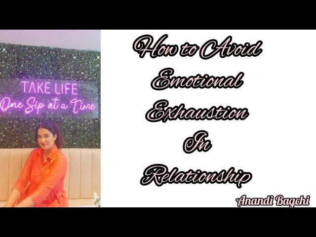 HOW TO AVOID EMOTIONAL EXHAUSTION IN RELATIONSHIP | Anandi Bagchi