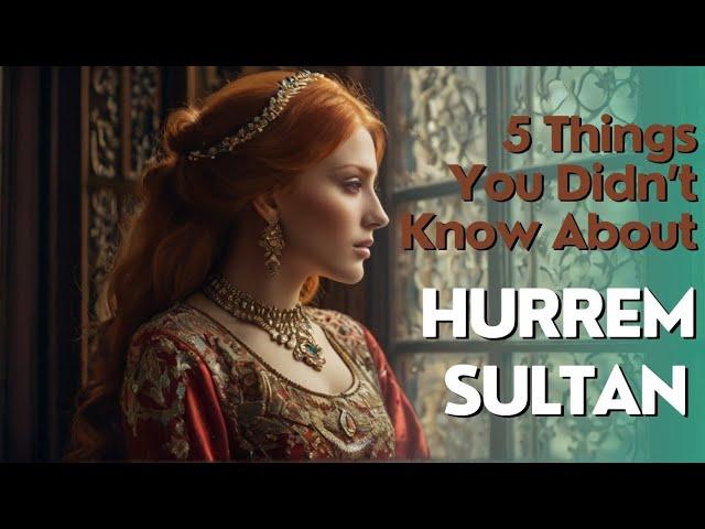 Did You Know These Interesting Facts About Hurrem Sultan?