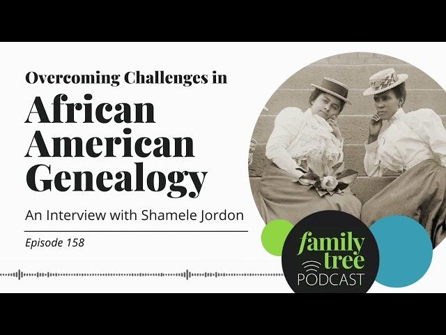 Overcoming Challenges in African American Genealogy Research — An Interview with Shamele Jordon