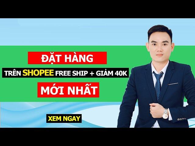 Cách đặt mua hàng trên Shopee giảm 50% đơn hàng từ 0Đ + Freeship - Mới Nhất