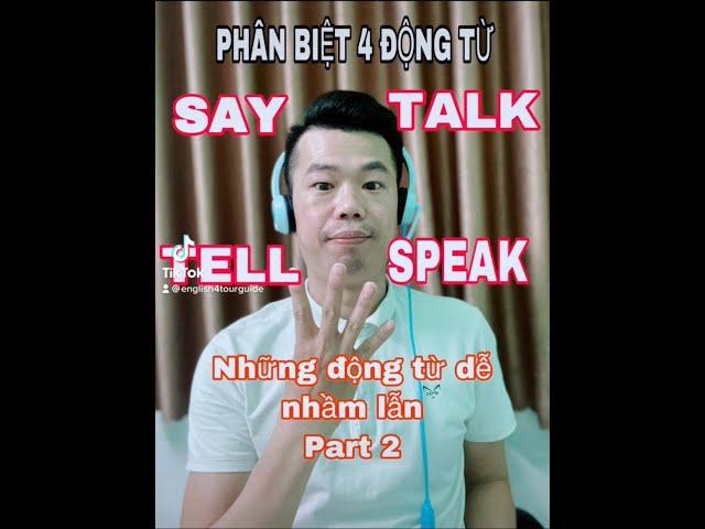 PHÂN BIỆT CÁC ĐỘNG TỪ "SAY-TELL-TALK-SPEAK" CỰC DỄ