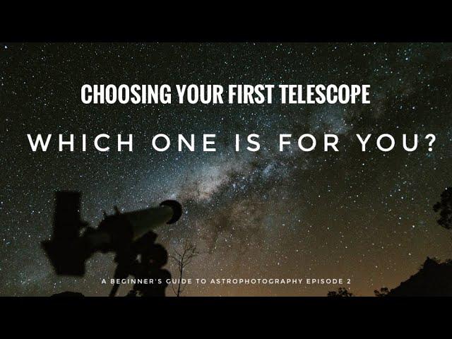 YOUR FIRST TELESCOPE: Which is best for YOU? (A Beginner's Guide to Astrophotography: Ep 2)