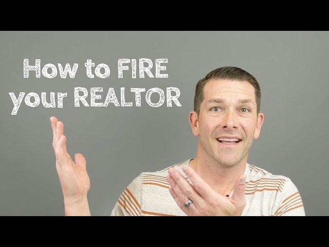 How to FIRE your Selling REALTOR