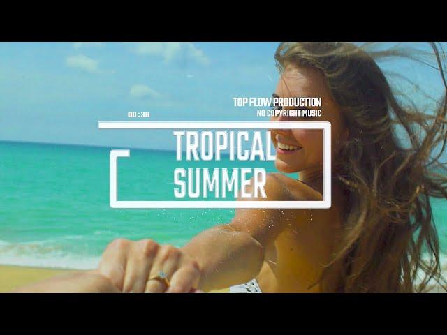 (Music for Content Creators) - Tropical, Vlog Music by Top Flow Production, Tropical Summer 4k Video