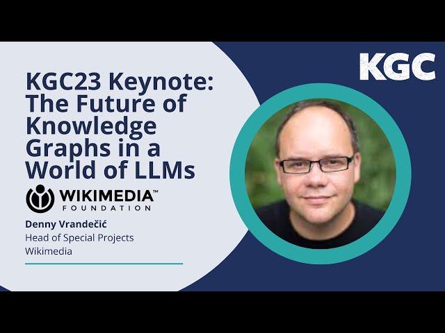 KGC23 Keynote: The Future of Knowledge Graphs in a World of LLMs — Denny Vrandečić, Wikimedia