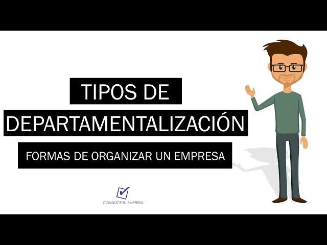 Tipos de departamentalizacion | Formas de organizar una empresa