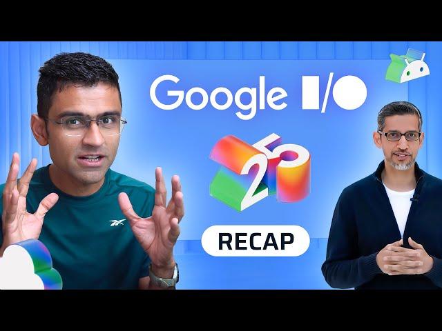 Google IO 2025 Recap in 17 Minutes