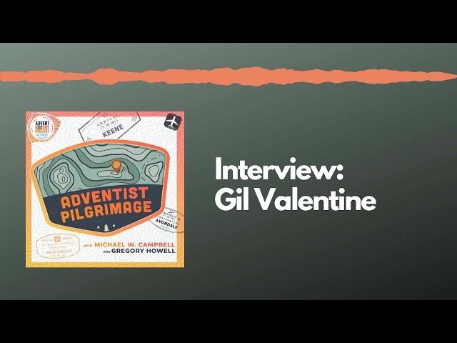 Interview: Gil Valentine (Adventist Pilgrimage Podcast)