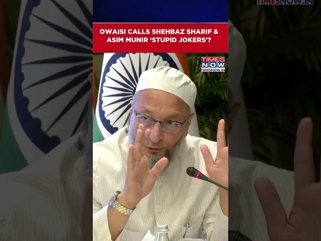 'Stupid Jokers' Asaduddin Owaisi Takes Hilarious Dig At Pak PM Shehbaz Sharif & Asim Munir #shorts