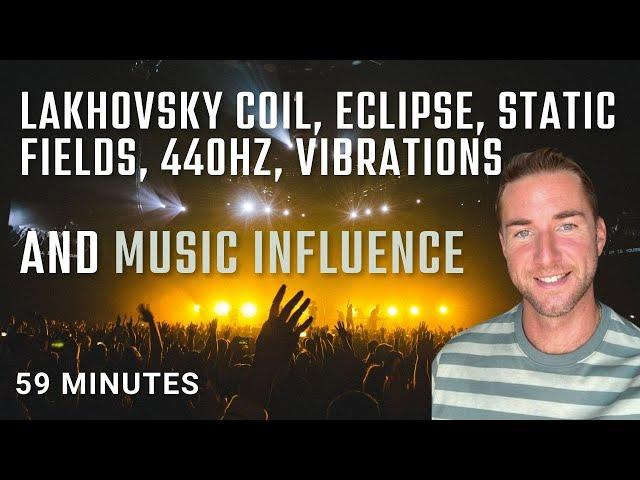 Lakhovsky Coil, Moon questions, Static fields, 440hz, vibrations, and Music influence