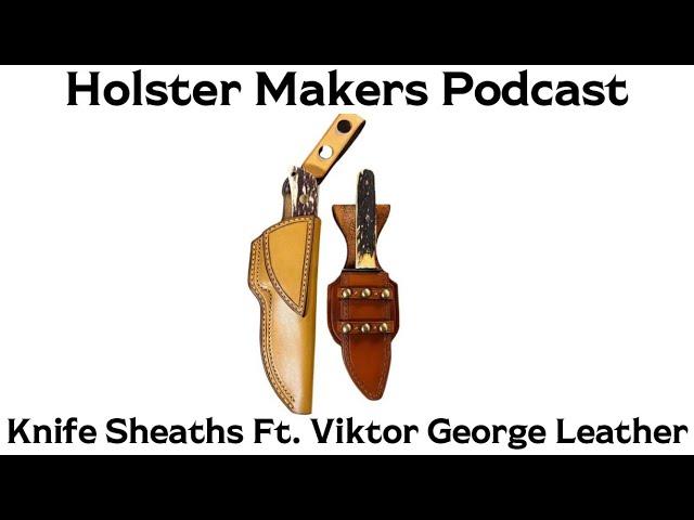Knife Sheaths with Viktor George Leather Goods | Holster Makers Podcast ep. 10