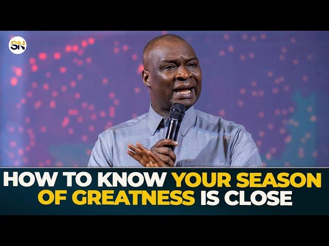 HOW TO KNOW YOUR SEASON OF GREATNESS IS CLOSE || APOSTLE JOSHUA SELMAN