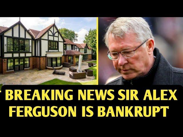 SIR ALEX HOMELESS! $24M house gone as the legendary manager is now BANKRUPT after Sacked