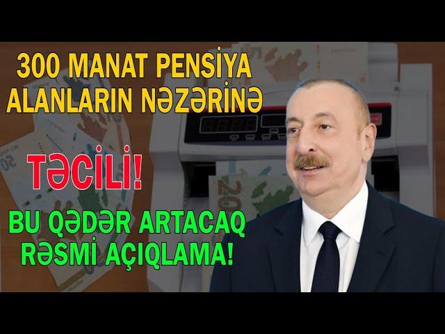 Pensiyaçilarimiza MÜJDƏ - 300 manat alanların nəzərinə: Dəqiq məbləğ bilindi