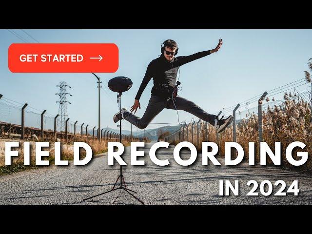 HOW TO GET STARTED WITH FIELD RECORDING?