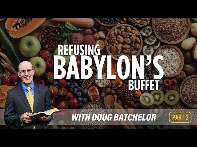 Refusing Babylon's Buffet, Part 2 - Doug Batchelor