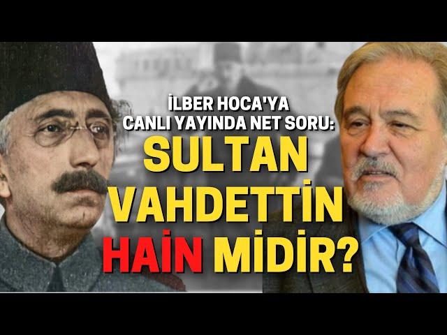 İlber Hoca'ya Canlı Yayında Net Soru: Sultan Vahdettin Hain Midir?