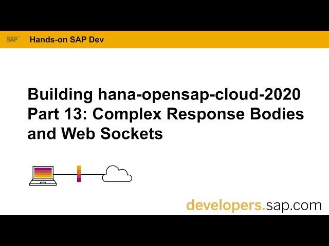 Building hana-opensap-cloud-2020 Part 13: Complex Response Bodies and Web Sockets