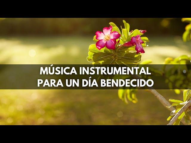 Música Instrumental Cristiana Para Empezar El Día Bendecido con Adoración y Oración de la Mañana