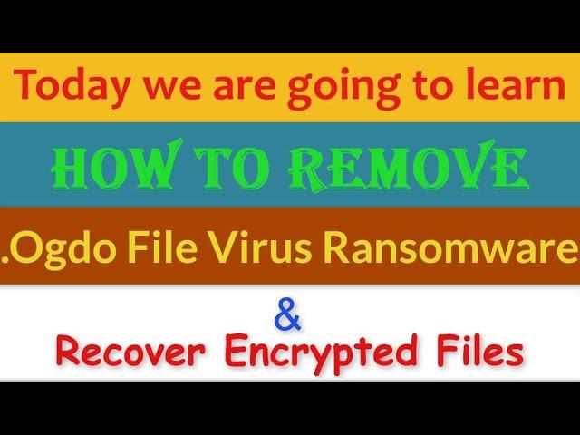 Ogdo File Virus Ransomware [.Ogdo] Removal and Decrypt .Ogdo Files