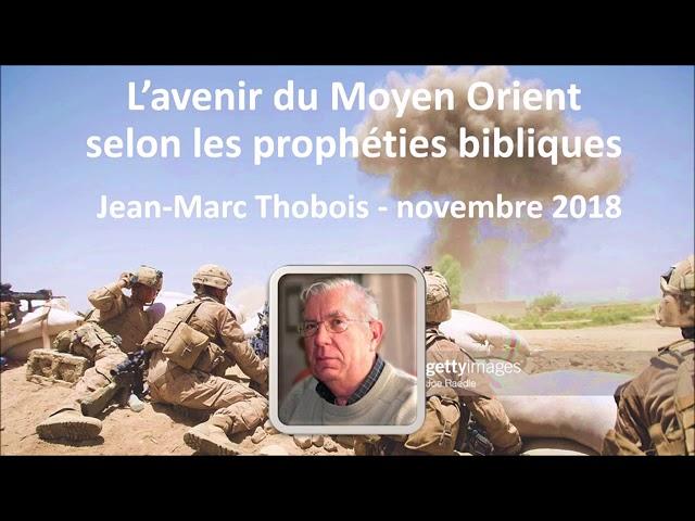 L'avenir du Moyen Orient selon les prophéties bibliques - Jean-Marc Thobois (2018)