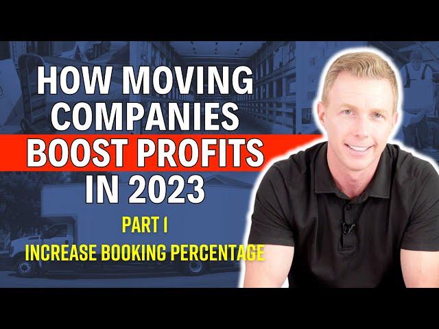 How Moving Companies Boost Profits in 2023 - Part 1 - Increase Booking Percentage