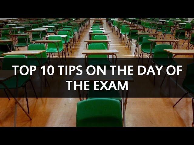 Top 10 tips on the day of the exam