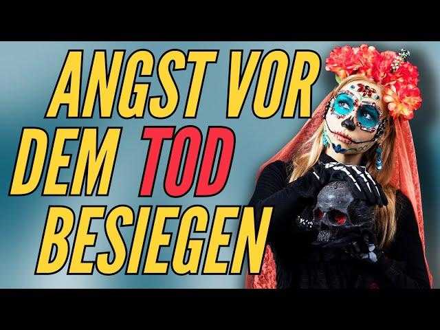 Die Angst vor dem Tod besiegen - So schaffst du es!