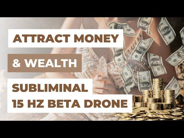 MANIFEST MONEY & WEALTH SUBLIMINAL (BETA DRONE 15HZ) | LAW OF ATTRACTION | Emma Mumford