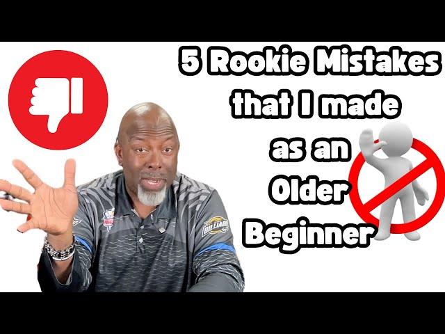 Rookie Mistakes I Made as an Older Beginner