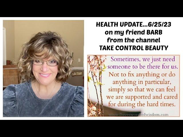 Health Update on my friend BARB from the channel TAKE CONTROL BEAUTY  and GO FUND ME set up to help.