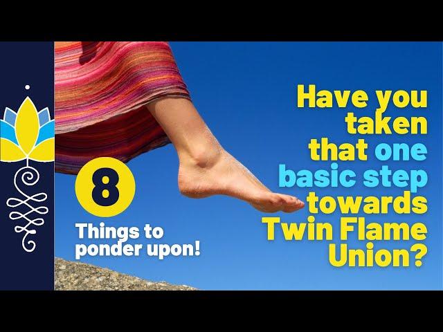 Have you taken that one basic step towards twin flame union? : 8 Things to ponder upon!