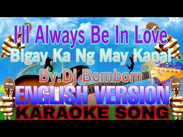 I'LL ALWAYS BE IN LOVE BIGAY KA NG MAY KAPAL BY:DJ BOMBOM ENGLISH VERSION KARAOKE SONG #karaoke #new