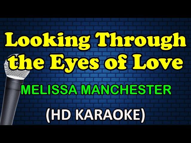 LOOKING THROUGH THE EYES OF LOVE - Melissa Manchester (HD Karaoke)