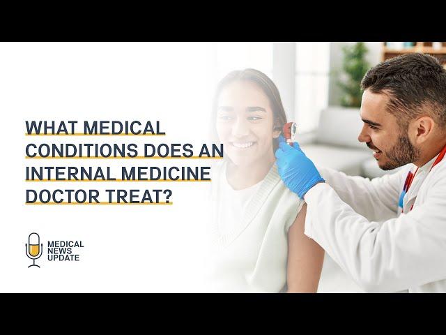 What Medical Conditions does an Internal Medicine Doctor Treat?