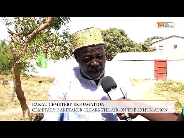 BAKAU CEMETERY EXHUMATION: CEMETERY CARETAKER CLEARS THE AIR ON THE EXHUMATION