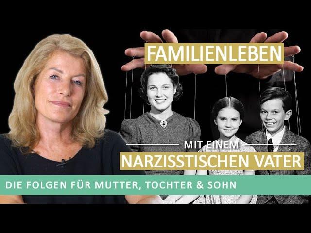 Das Familienleben mit einem Narzisstischen Vater – Folgen für Mutter – Tochter – Sohn