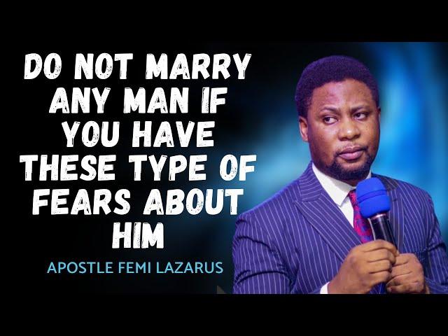 DO NOT MARRY ANY MAN IF YOU HAVE THESE TYPES OF FEARS ABOUT HIM - FEMI LAZARUS