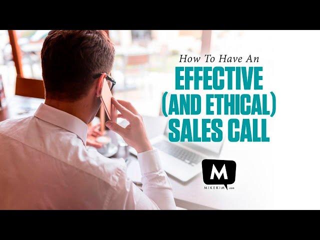 How to Run an Effective and ETHICAL Sales Call - Mike Kim