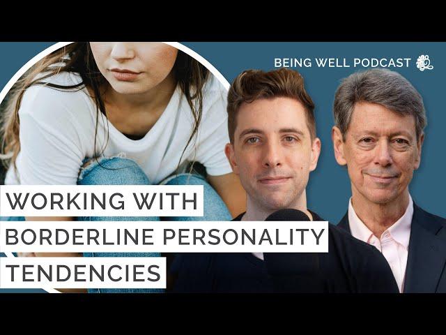 How to Deal With Borderline Personality Tendencies | Being Well Podcast