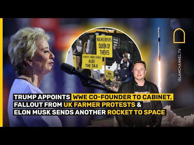 Trump Appoints WWE Co-founder, UK Farmer Protests, Musk Sends Rocket to Space | Islam Channel